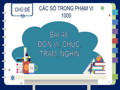 Bài giảng Toán Lớp 2 (Kết nối tri thức) - Bài 48: Đơn vị, chục, trăm, nghìn